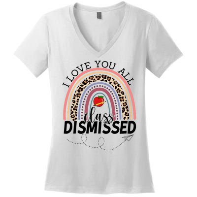 I Love You All Class Dismissed Rainbow Teacher Gift Women's V-Neck T-Shirt