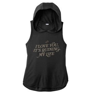 I Love You But Its Ruining My Life Funny Gift Ladies PosiCharge Tri-Blend Wicking Draft Hoodie Tank