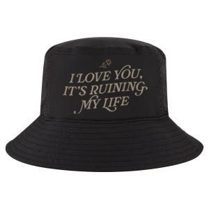 I Love You But Its Ruining My Life Funny Gift Cool Comfort Performance Bucket Hat