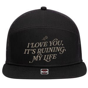 I Love You But Its Ruining My Life Funny Gift 7 Panel Mesh Trucker Snapback Hat