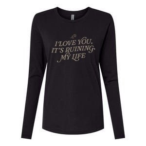 I Love You But Its Ruining My Life Funny Gift Womens Cotton Relaxed Long Sleeve T-Shirt