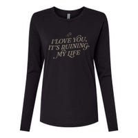 I Love You But Its Ruining My Life Funny Gift Womens Cotton Relaxed Long Sleeve T-Shirt