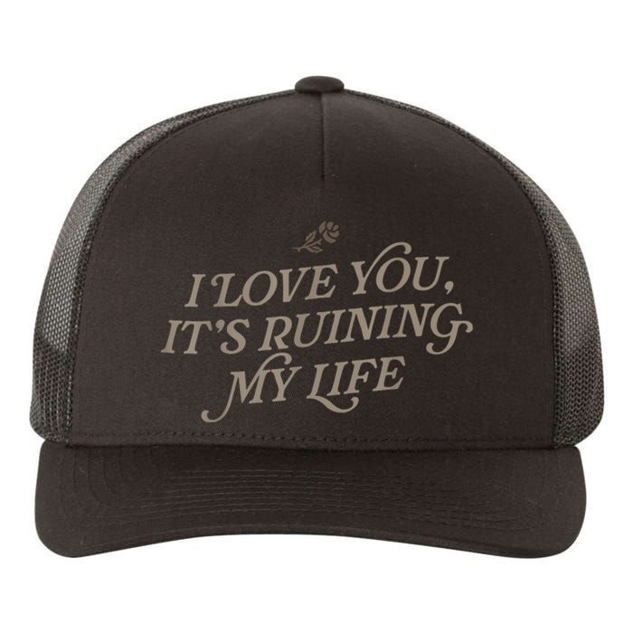 I Love You But Its Ruining My Life Funny Gift Yupoong Adult 5-Panel Trucker Hat