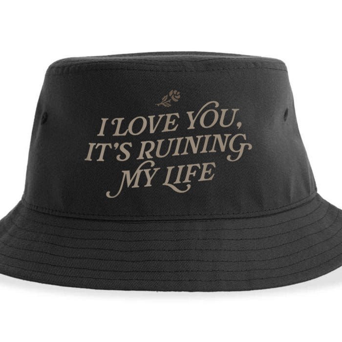 I Love You But Its Ruining My Life Funny Gift Sustainable Bucket Hat