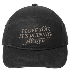 I Love You But Its Ruining My Life Funny Gift 7-Panel Snapback Hat