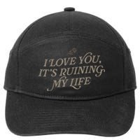 I Love You But Its Ruining My Life Funny Gift 7-Panel Snapback Hat