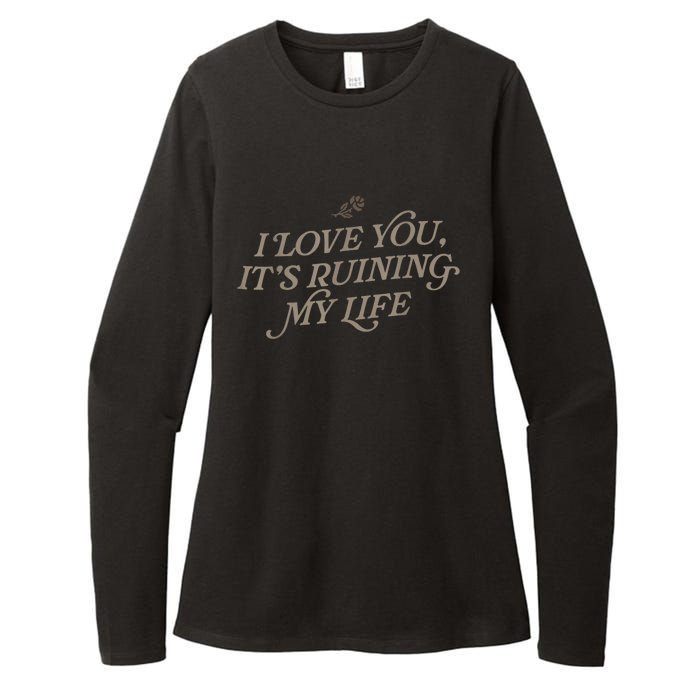 I Love You But Its Ruining My Life Funny Gift Womens CVC Long Sleeve Shirt