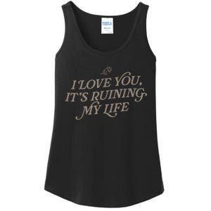 I Love You But Its Ruining My Life Funny Gift Ladies Essential Tank