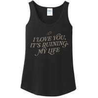 I Love You But Its Ruining My Life Funny Gift Ladies Essential Tank