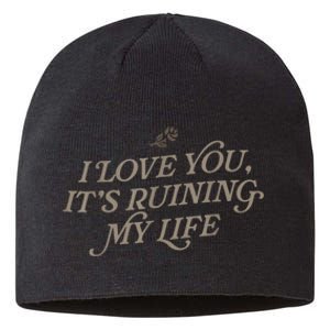 I Love You But Its Ruining My Life Funny Gift Sustainable Beanie