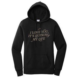 I Love You But Its Ruining My Life Funny Gift Women's Pullover Hoodie