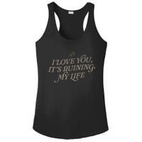 I Love You But Its Ruining My Life Funny Gift Ladies PosiCharge Competitor Racerback Tank