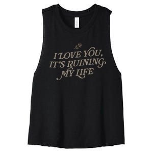 I Love You But Its Ruining My Life Funny Gift Women's Racerback Cropped Tank