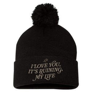 I Love You But Its Ruining My Life Funny Gift Pom Pom 12in Knit Beanie