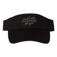 I Love You But Its Ruining My Life Funny Gift Valucap Bio-Washed Visor