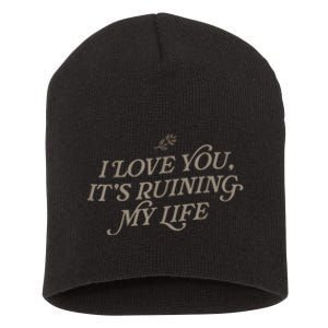 I Love You But Its Ruining My Life Funny Gift Short Acrylic Beanie