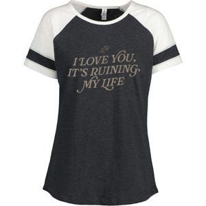 I Love You But Its Ruining My Life Funny Gift Enza Ladies Jersey Colorblock Tee