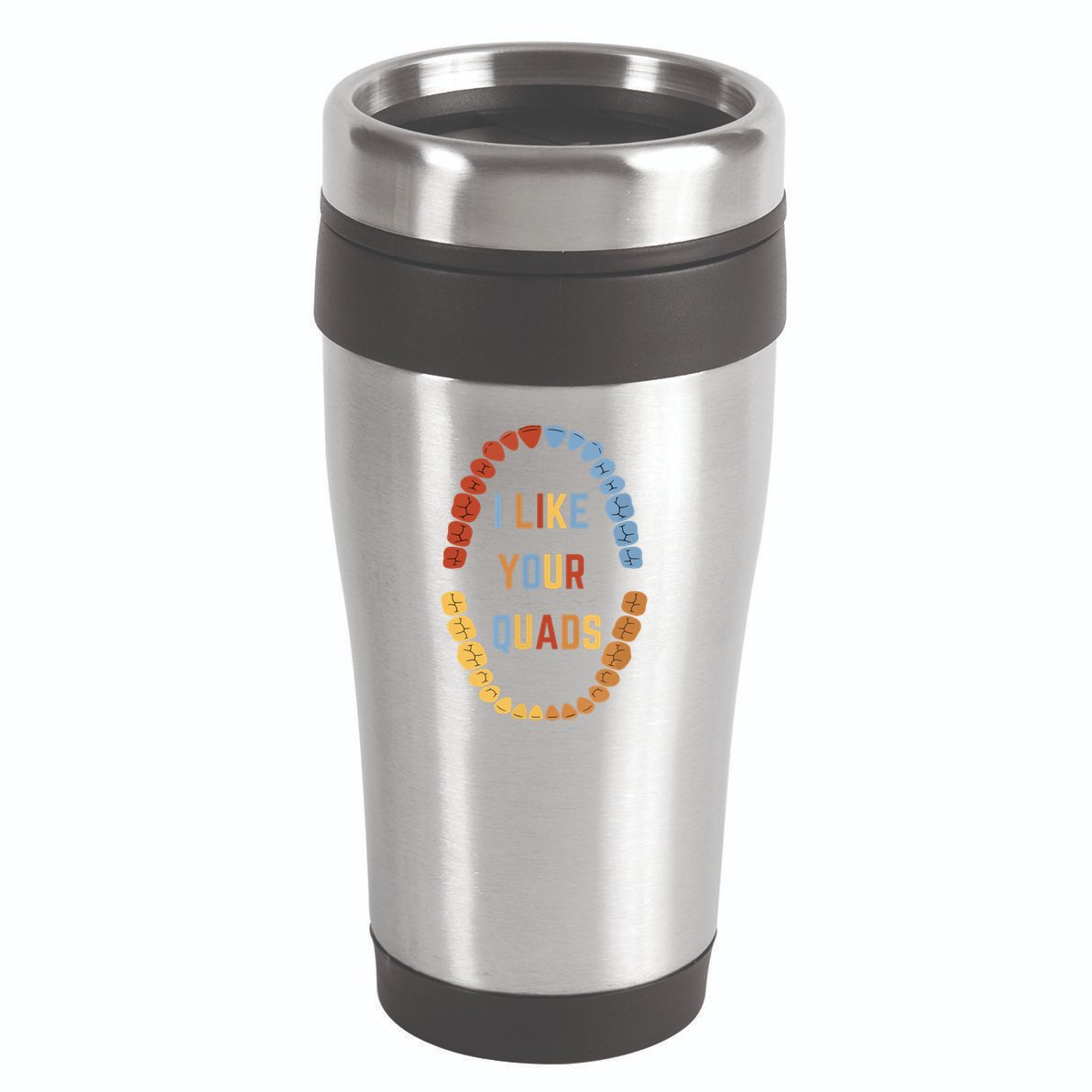 I Like Your Quads Funny Dentist Dental Assistant 16oz Travel Tumbler