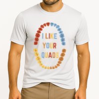 I Like Your Quads Funny Dentist Dental Assistant Cooling Performance Crew T-Shirt