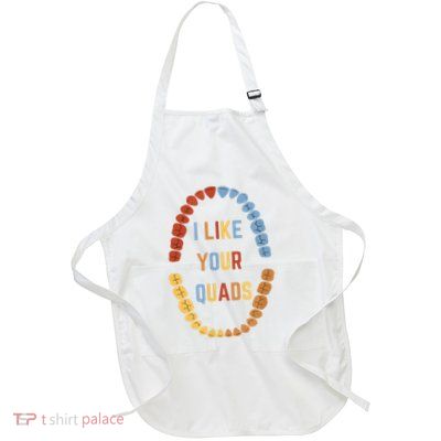 I Like Your Quads Funny Dentist Dental Assistant Apron