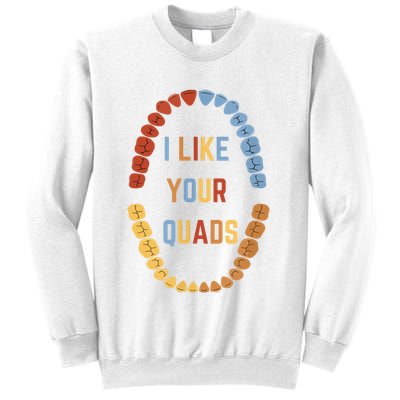 I Like Your Quads Funny Dentist Dental Assistant Sweatshirt