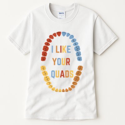 I Like Your Quads Funny Dentist Dental Assistant Tall T-Shirt