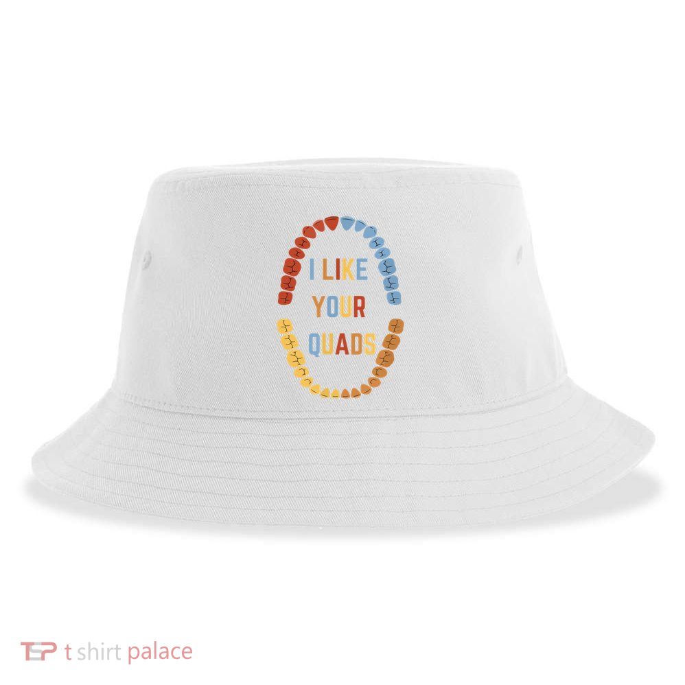 I Like Your Quads Funny Dentist Dental Assistant Sustainable Bucket Hat