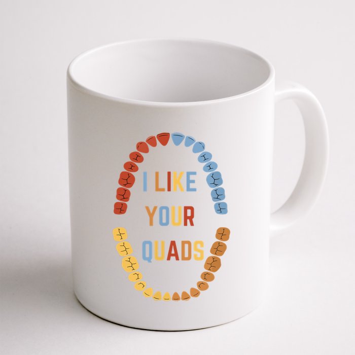 I Like Your Quads Funny Dentist Dental Assistant Mug