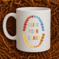I Like Your Quads Funny Dentist Dental Assistant Mug
