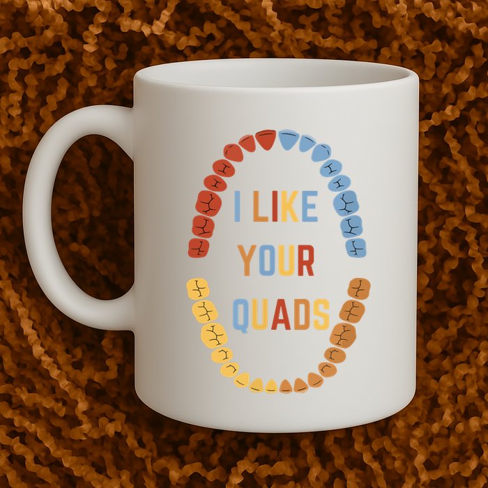 I Like Your Quads Funny Dentist Dental Assistant Mug