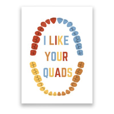I Like Your Quads Funny Dentist Dental Assistant Poster