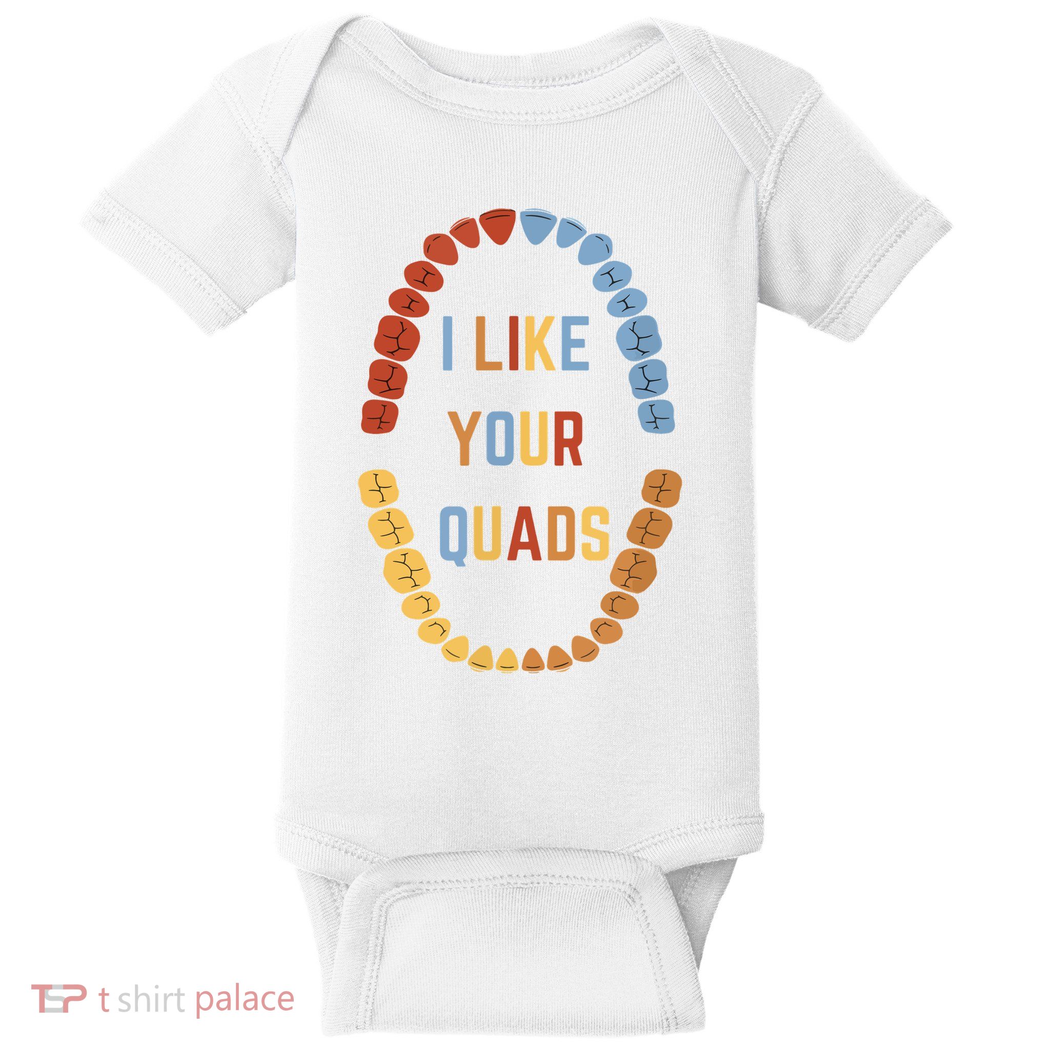 I Like Your Quads Funny Dentist Dental Assistant Baby Bodysuit