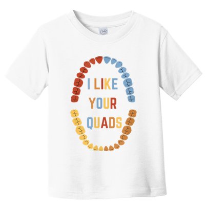 I Like Your Quads Funny Dentist Dental Assistant Toddler T-Shirt