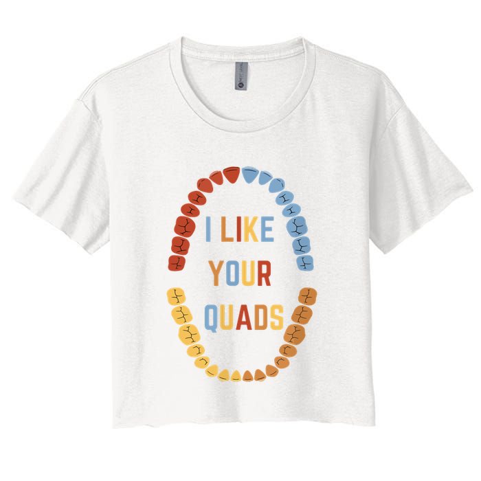 I Like Your Quads Funny Dentist Dental Assistant Women's Crop Top Tee