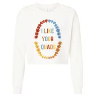 I Like Your Quads Funny Dentist Dental Assistant Cropped Pullover Crew