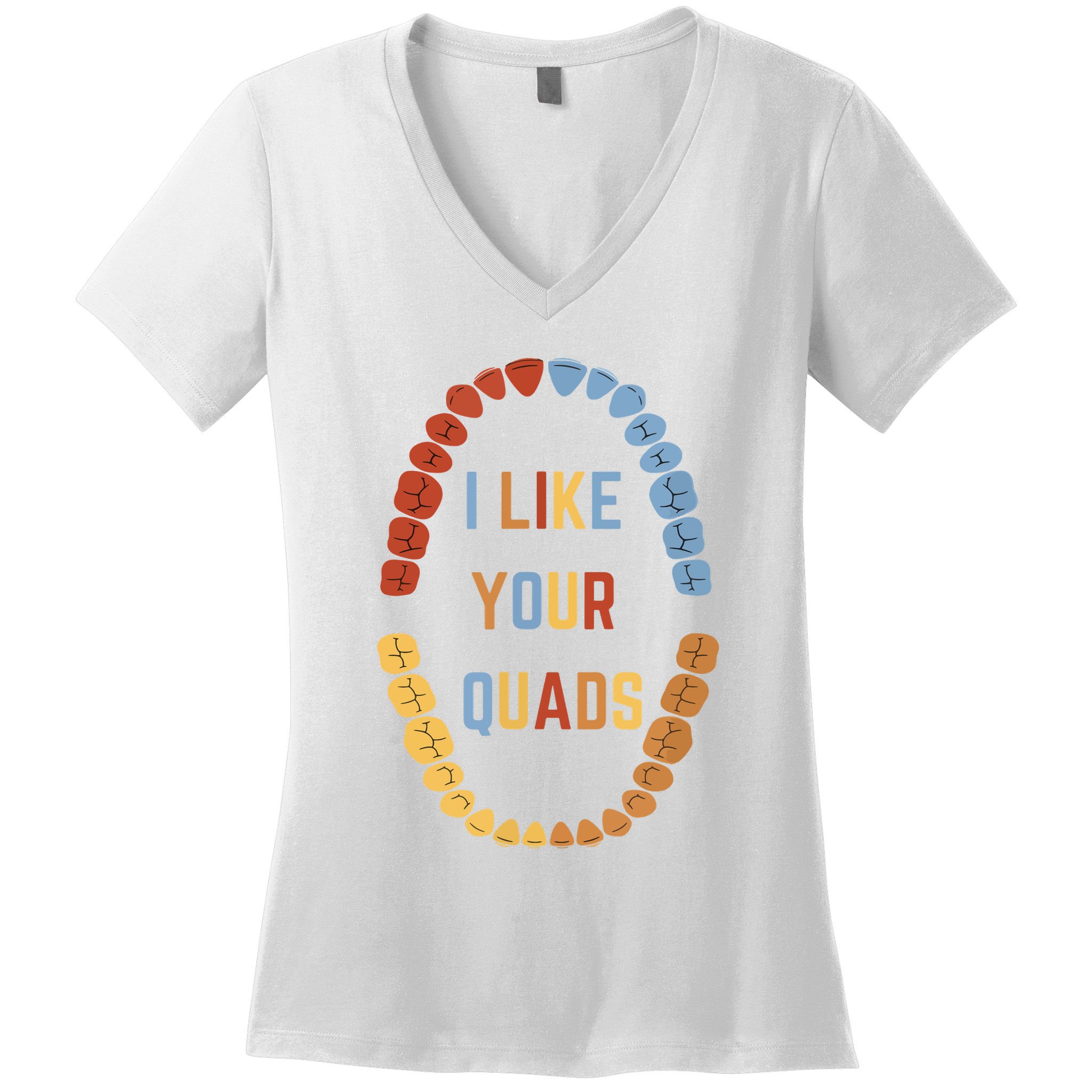 I Like Your Quads Funny Dentist Dental Assistant Women's V-Neck T-Shirt
