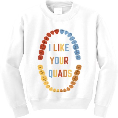 I Like Your Quads Funny Dentist Dental Assistant Kids Sweatshirt