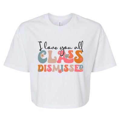 I Love You All Class Dismissed Groovy Teacher Last Day Bella+Canvas Jersey Crop Tee