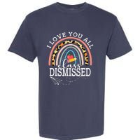 I Love You All Class Dismissed Teacher Last Day Of School Garment-Dyed Heavyweight T-Shirt