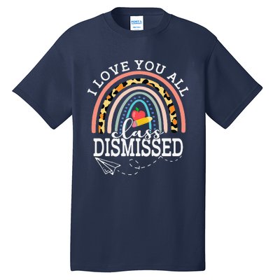 I Love You All Class Dismissed Teacher Last Day Of School Tall T-Shirt