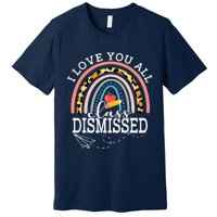 I Love You All Class Dismissed Teacher Last Day Of School Premium T-Shirt