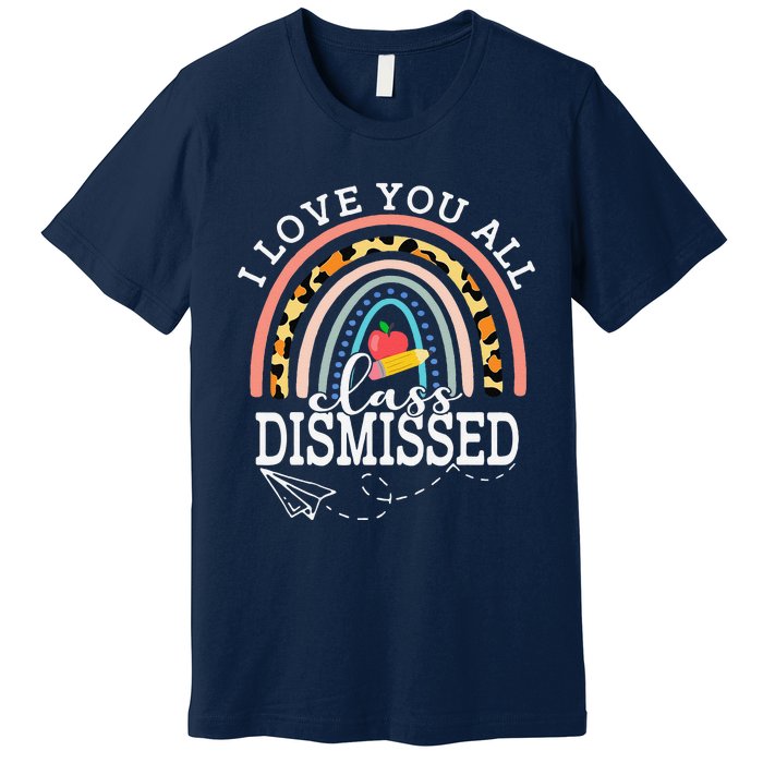 I Love You All Class Dismissed Teacher Last Day Of School Premium T-Shirt