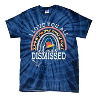 I Love You All Class Dismissed Teacher Last Day Of School Tie-Dye T-Shirt