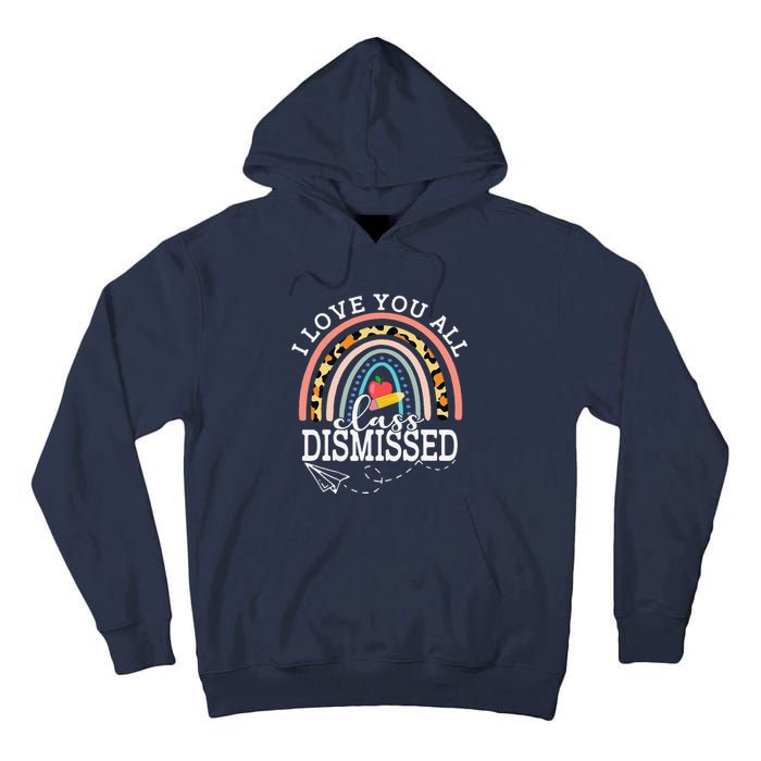 I Love You All Class Dismissed Teacher Last Day Of School Tall Hoodie