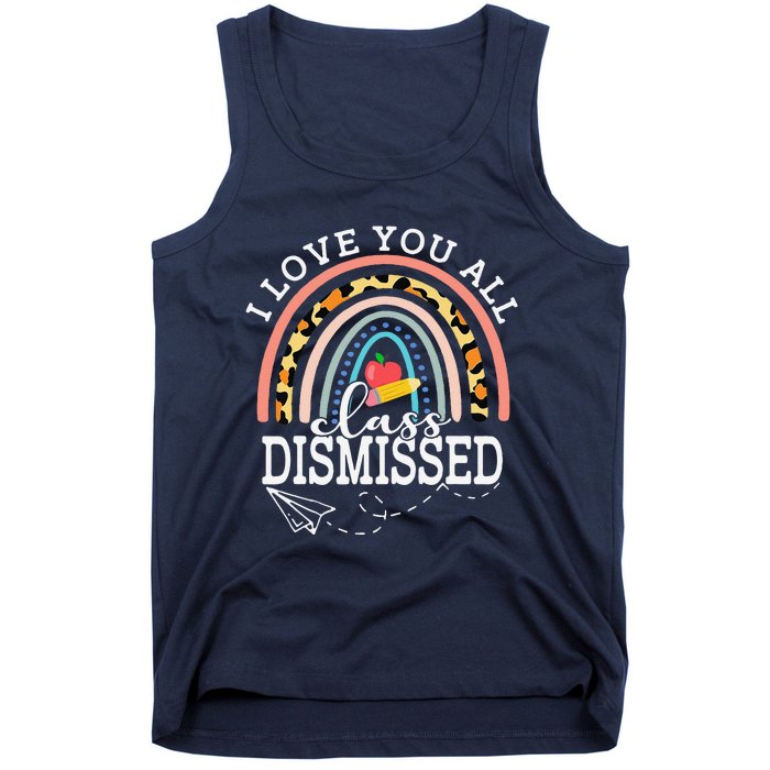 I Love You All Class Dismissed Teacher Last Day Of School Tank Top