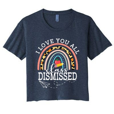 I Love You All Class Dismissed Teacher Last Day Of School Women's Crop Top Tee