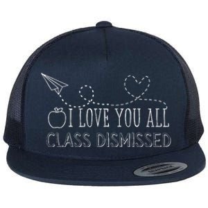 I Love You All Class Dismissed Teacher Last Day Of School Flat Bill Trucker Hat