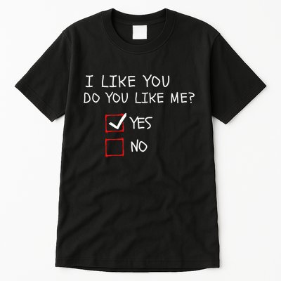 I Like You Do You Like Me Yes Or No Cute Conversation Starter Romantic Humor Tall T-Shirt