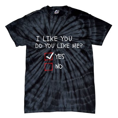 I Like You Do You Like Me Yes Or No Cute Conversation Starter Romantic Humor Tie-Dye T-Shirt