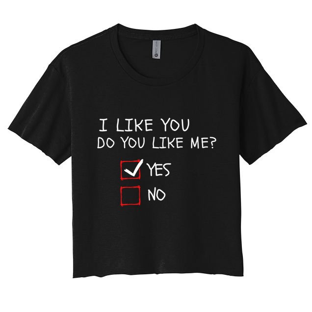 I Like You Do You Like Me Yes Or No Cute Conversation Starter Romantic Humor Crop Top
